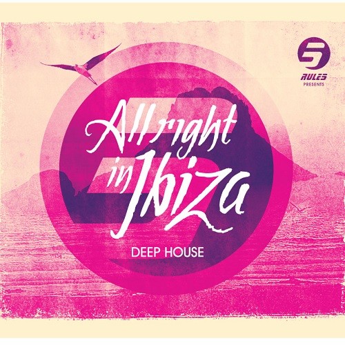 RULE 5 presents ALL RIGHT IN IBIZA Vol. 1 deep house