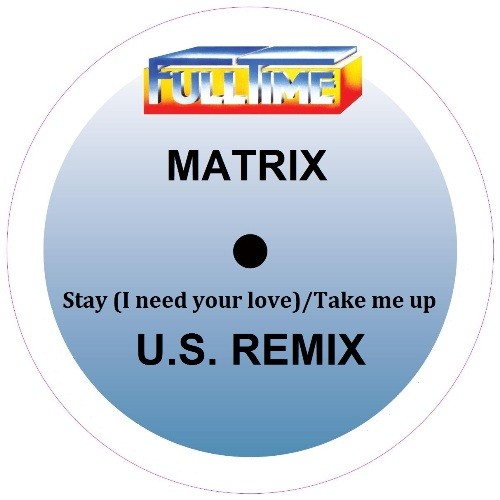 Stay (I Need Your Love)/Take Me Up (U.S. REMIX) - Matrix