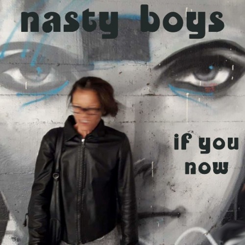 If you now - Nasty boys